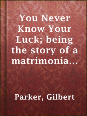 cover image of You Never Know Your Luck; being the story of a matrimonial deserter. Volume 1.